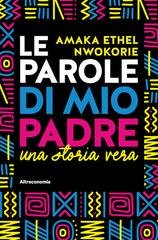 Ethel Amaka Nwokorie - Le parole di mio padre. Una storia vera (2025)