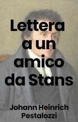 Johann Heinrich Pestalozzi - Lettera a un amico da Stans (2025)
