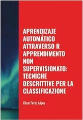 César Pérez López - Machine learning attraverso R apprendimento non supervisionato (2025)