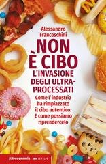 Alessandro Franceschini - Non è cibo. L'invasione degli ultra-processati (2025)