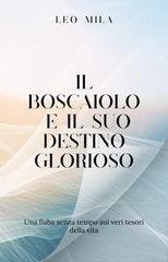 Leo Mila - Il boscaiolo e il suo destino glorioso