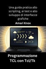 Amari Knox - Programmazione TCL con Tcl/Tk (2025)