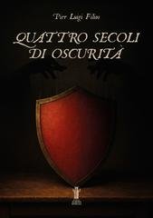 Pier Luigi Filios - Quattro secoli di oscurità (2025)
