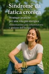 The House of Useful Solutions - Sindrome da fatica cronica. Strategie pratiche per una vita più energica (2025)