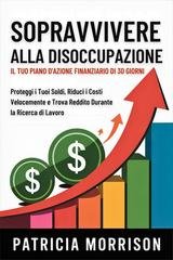 Patricia Morrison - Sopravvivere alla disoccupazione. Il tuo piano d'azione finanziario di 30 giorni (2025)