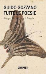 Guido Gozzano - Tutte le poesie. La via del rifugio - I colloqui - Le farfalle - Poesie sparse (2018)
