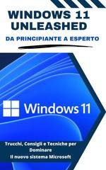 Davide Brugognone - Windows 11 Unleashed. La guida per passare da principiante ad esperto... (2023)