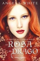 Angela White - Le profezie della strega scalza Vol. 3. La rosa del drago (2019)