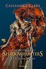 Cassandra Clare - Shadowhunters. The Last Hours Vol. 1. La catena d'oro (2020)