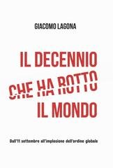 Giacomo Lagona - Il decennio che ha rotto il mondo (2026)