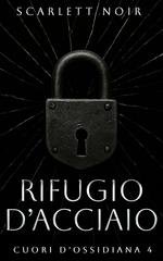 Scarlett Noir - Cuori d’Ossidiana Vol. 4. Rifugio d’acciaio (2025)