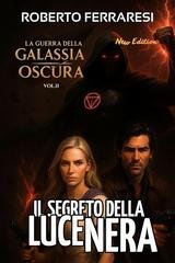 Roberto Ferraresi - La guerra della Galassia Oscura  Vol. 2. Il segreto della Luce Nera (2025)