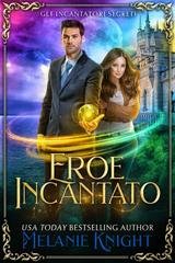 Melanie Knight - Gli Incantatori Segreti Vol. 1. Eroe Incantato (2025)