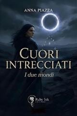 Anna Piazza - Cuori intrecciati. I due mondi (2025)