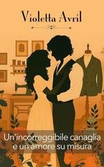 Violetta Avril - Gli Incorreggibili Vol. 2. Un'incorreggibile canaglia e un amore su misura (2025)
