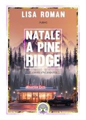 Lisa Roman - Natale a Pine Ridge. Il cuore che aspetta (2025)
