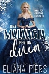 Eliana Piers - Un duca per Natale Vol. 5. Una Malvagia per un duca (2025)