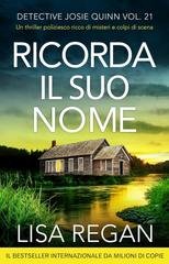 Lisa Regan - Detective Josie Quinn Vol. 21. Ricorda il suo nome (2025)