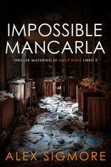 Alex Sigmore - Thriller Misteriosi di Emily Slate Vol. 5. Impossibile Mancarla (2025)