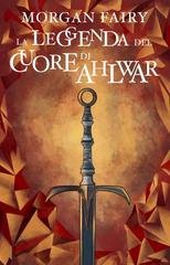 Morgan Fairy - Le Cronache dei Tre Regni Vol. 3. La Leggenda del Cuore di Ahlwar (2024)