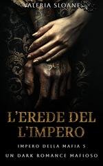 Valeria Sloane - Impero della Mafia Vol. 5. L’erede dell’impero (2025)