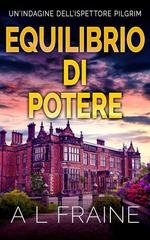 A L Fraine - Un'indagine dell'ispettore Pilgrim Vol. 6. Equilibrio Di Potere (2025)
