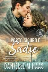 Danielle M Haas - Safe Haven Rifugio Per Donne Vol. 3. Il porto sicuro di Sadie (2025)