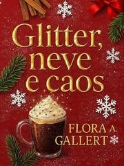 Flora A. Gallert - Glitter, neve e caos (2025)