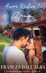 Frances Dall'alba - Australiana Nel Cuore Vol. 4. Amore Rustico In Denim (2025)
