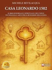 Michele Bevilacqua - Casa Leonardo 1502. Il B&B sensoriale e spirituale che unisce tecnologia e arte per il benessere dell’anima (2025)