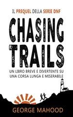 George Mahood - Chasing Trails. Un libro breve e divertente su una corsa lunga e miserabile (2025)
