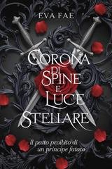 Eva Fae - Corona di spine e luce stellare. Il patto proibito di un principe fatato (2025)