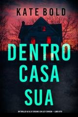 Kate Bold - Dentro Casa Sua (Lucy Crimson Libro Otto) (2025)