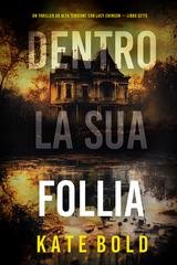 Kate Bold - Dentro La Sua Follia (Lucy Crimson Libro Sette) (2025)