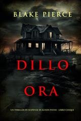 Blake Pierce - Dillo ora (Alison Payne Libro cinque) (2025)