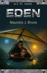 Maurizio J. Bruno - EDEN. Sarà il futuro a svelarci il nostro passato... (2025)