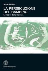 Alice Miller - La persecuzione del bambino. Le radici della violenza (2020)