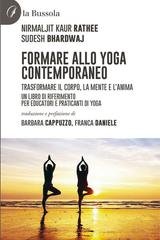 Nirmaljit Kaur Rathee, Sudesh Bhardwaj - Formare allo Yoga contemporaneo. Trasformare il corpo, la mente e l'anima (2025)