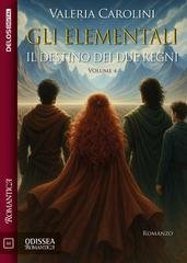 Valeria Carolini - Gli Elementali Vol. 4. il destino dei due regni (2025