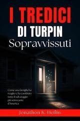 Jonathon K. Heflin - I tredici sopravvissuti di Turpin. Come una famiglia ha reagito e ha cambiato tutto: il salvataggio più scioccante d'America (2025)