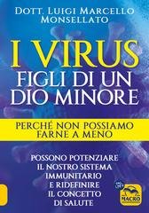 Luigi Marcello Monsellato - I virus. Figli di un dio minore. Perché non possiamo farne a meno (2025)