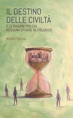 William Ophuls - Il destino delle civiltà. E le ragioni per cui nessuna sfugge al collasso (2025)