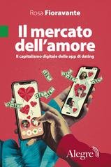 Rosa Fioravante - Il mercato dell'amore. Il capitalismo digitale delle app di dating (2025)