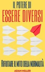 Adam Miller - Il potere di essere diversi. Rifiutare il mito della normalità (2025)