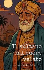 Antonio Aschiarolo - Il sultano dal cuore velato (2025)