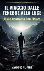Mahmoud Al-Amin - Il viaggio dalle tenebre alla luce. Il mio confronto con l'Islam (2025)