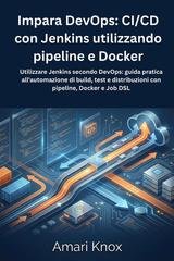 Amari Knox - Impara DevOps: CI/CD con Jenkins utilizzando pipeline e Docker (2025)