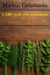 Markus Grünbaum - L'ABC delle erbe aromatiche (2025)