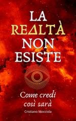Cristiano Mocciola - La realtà non esiste. Come credi così sarà (2025)
