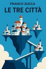 Franco Zucca - Le tre città (2025)